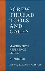 Screw Thread Tools and Gages - Machinery's Reference Series - Number 31