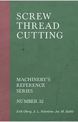 Screw Thread Cutting - Machinery's Reference Series - Number 32