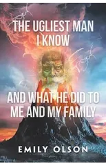 The Ugliest Man I Know and What He Did to Me and My Family