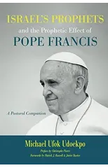 Israel's Prophets and the Prophetic Effect of Pope Francis