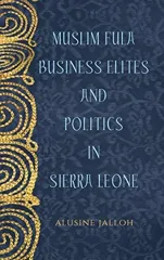 Muslim Fula Business Elites and Politics in Sierra Leone