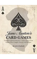 Jane Austen's Card Games - 11 Classic Card Games And 3 Supper Menus From The Novels And Letters Of Jane Austen