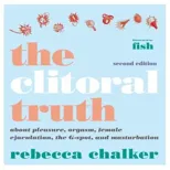 Clitoral Truth, The (2nd Edition)