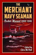 The Merchant Navy Seaman Pocket Manual 1939–1945