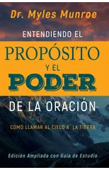 Entendiendo El Proposito Y El Poder de la Oracion