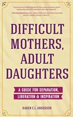 Difficult Mothers, Adult Daughters