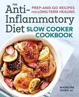 The Anti-Inflammatory Diet Slow Cooker Cookbook