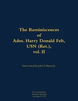 The Reminiscences of Adm. Harry Donald Felt, USN (Ret.), vol. II