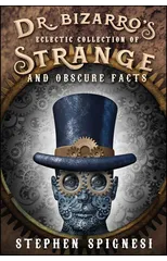 Dr. Bizarro's Eclectic Collection of Strange and Obscure Facts