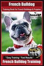 French Bulldog Training Book for French Bulldogs & Puppies By BoneUP DOG Trainin