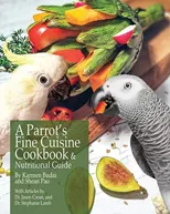 A Parrot's Fine Cuisine Cookbook and Nutritional Guide