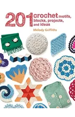 201 Crochet Motifs, Blocks, Projects and Ideas