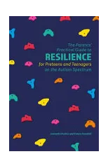 The Parents' Practical Guide to Resilience for Preteens and Teenagers on the Autism Spectrum