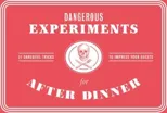 Dangerous Experiments for After Dinner