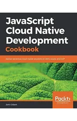 JavaScript Cloud Native Development Cookbook