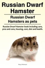 Russian Dwarf Hamster. Russian Dwarf Hamsters as pets.. Russian Dwarf Hamster book including care, pros and cons, housing, cost, diet and health.