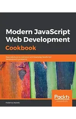 Modern JavaScript Web Development Cookbook