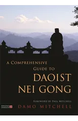 A Comprehensive Guide to Daoist Nei Gong