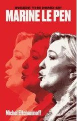 Inside the Mind of Marine Le Pen