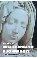 The Life of Michelangelo Buonarroti