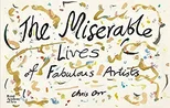 The Miserable Lives of Fabulous Artists