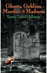 Ghosts, Goblins, Murder, & Madness