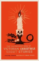 The Valancourt Book of Victorian Christmas Ghost Stories, Volume Three