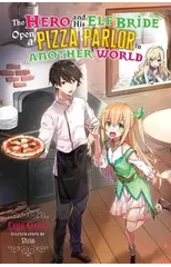 The Hero and His Elf Bride Open a Pizza Parlor in Another World (light novel)