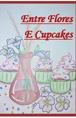 Entre flores e Cupcakes
