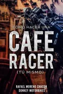 Como hacer una Cafe Racer (tu mismo)