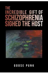 The Incredible Gift of Schizophrenia Sighed the Host