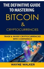 The Definitive Guide to Mastering Bitcoin & Cryptocurrencies