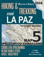 Hiking & Trekking around La Paz Bolivia Map 5 (Pelechuco-Charazani) Topographic Map Atlas Cordillera Apolobamba, Nevado Ananea (Peru), Apolo, Tuichi River 1