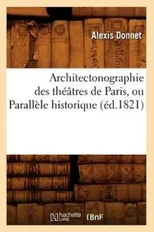 Architectonographie Des Theatres de Paris, Ou Parallele Historique (Ed.1821)