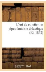 L'Art de Culotter Les Pipes Fantaisie Didactique
