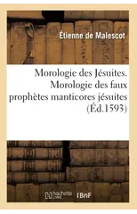Morologie Des Jesuites. Morologie Des Faux Prophetes Manticores Jesuites