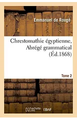 Chrestomathie Egyptienne. Abrege Grammatical. Tome 2