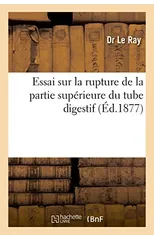Essai Sur La Rupture de la Partie Superieure Du Tube Digestif