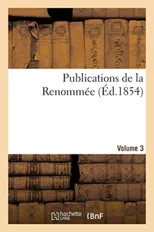 Publications de la Renommee. Volume 3
