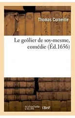 Le geolier de soy-mesme, comedie