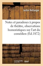 Notes Et Paradoxes A Propos de Theatre, Observations Humoristiques Sur l'Art Du Comedien