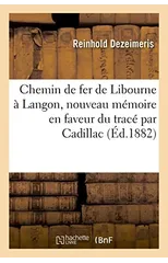 Chemin de Fer de Libourne A Langon, Nouveau Memoire En Faveur Du Trace Par Cadillac