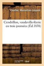 Cendrillon, Vaudeville-Feerie En Trois Journees