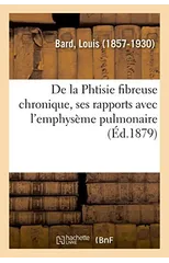 de la Phtisie Fibreuse Chronique, Ses Rapports Avec l'Emphyseme Pulmonaire