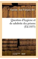 Question d'Hygiene Et de Salubrite Des Prisons, de la Possibilite Des Travaux Agricoles