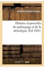 Histoire Et Procedes Du Polytypage Et de la Stereotypie