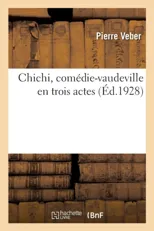 Chichi, Comedie-Vaudeville En Trois Actes