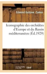 Iconographie Des Orchidees d'Europe Et Du Bassin Mediterraneen
