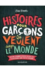 Histoires pour garcons qui veulent changer le monde
