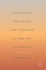 Capitalism, Hegemony and Violence in the Age of Drones